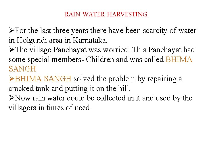 RAIN WATER HARVESTING. ØFor the last three years there have been scarcity of water