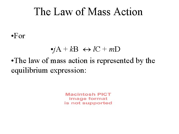 The Law of Mass Action • For • j. A + k. B l.