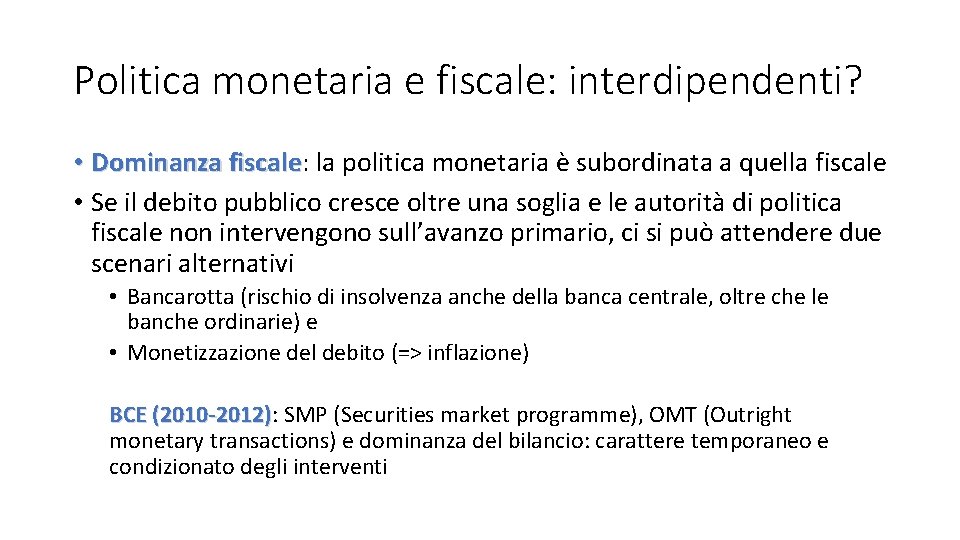 Politica monetaria e fiscale: interdipendenti? • Dominanza fiscale: fiscale la politica monetaria è subordinata