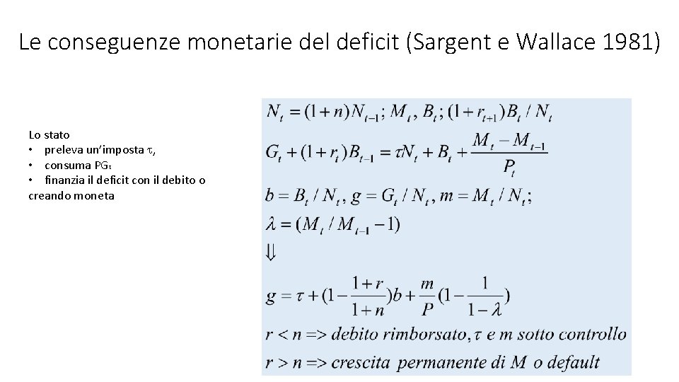 Le conseguenze monetarie del deficit (Sargent e Wallace 1981) Lo stato • preleva un’imposta