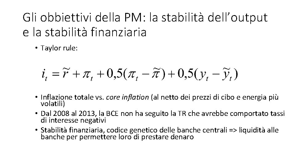 Gli obbiettivi della PM: la stabilità dell’output e la stabilità finanziaria • Taylor rule: Gli obbiettivi della PM: la stabilità dell’output e la stabilità finanziaria • Taylor rule: