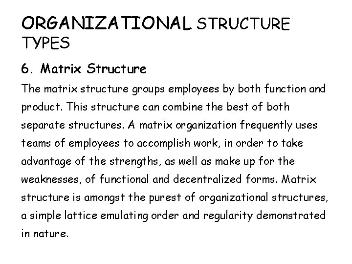 ORGANIZATIONAL STRUCTURE TYPES 6. Matrix Structure The matrix structure groups employees by both function