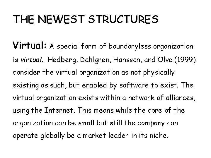 THE NEWEST STRUCTURES Virtual: A special form of boundaryless organization is virtual. Hedberg, Dahlgren,