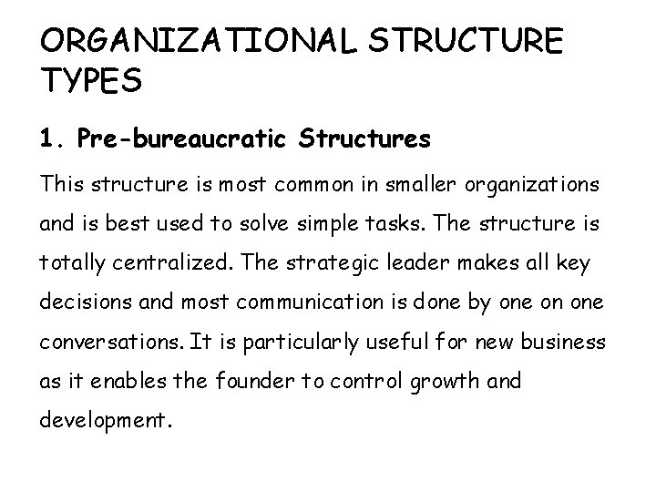 ORGANIZATIONAL STRUCTURE TYPES 1. Pre-bureaucratic Structures This structure is most common in smaller organizations
