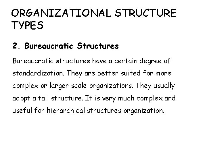 ORGANIZATIONAL STRUCTURE TYPES 2. Bureaucratic Structures Bureaucratic structures have a certain degree of standardization.