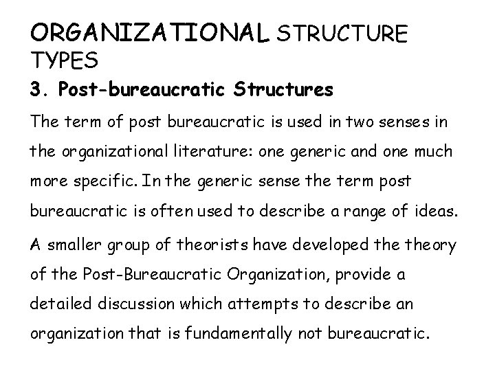 ORGANIZATIONAL STRUCTURE TYPES 3. Post-bureaucratic Structures The term of post bureaucratic is used in