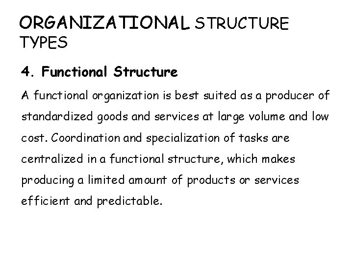 ORGANIZATIONAL STRUCTURE TYPES 4. Functional Structure A functional organization is best suited as a