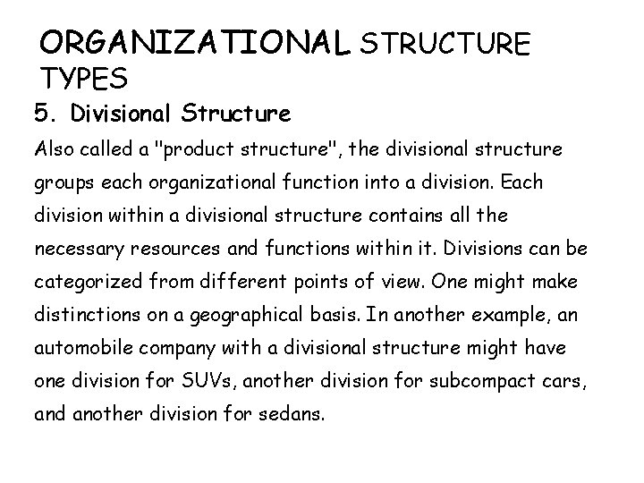 ORGANIZATIONAL STRUCTURE TYPES 5. Divisional Structure Also called a "product structure", the divisional structure