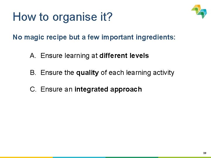 How to organise it? No magic recipe but a few important ingredients: A. Ensure