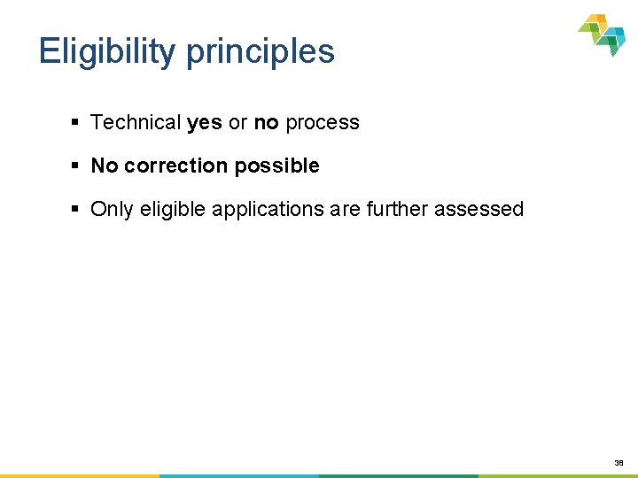 Eligibility principles § Technical yes or no process § No correction possible § Only
