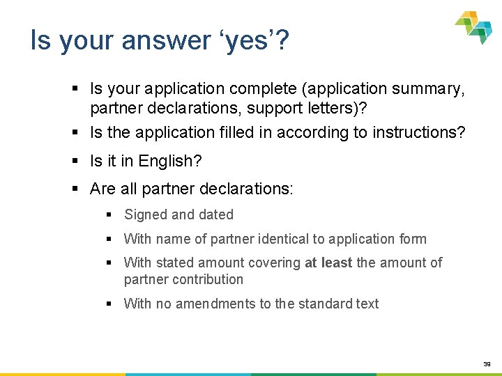 Is your answer ‘yes’? § Is your application complete (application summary, partner declarations, support