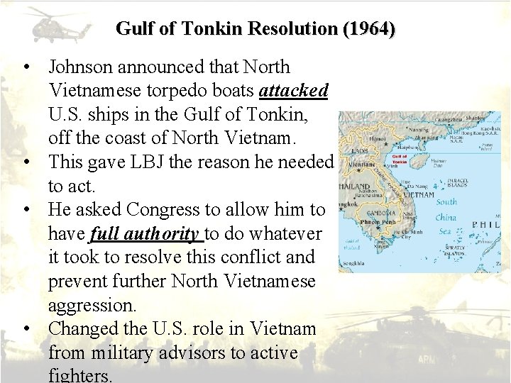 Gulf of Tonkin Resolution (1964) • Johnson announced that North Vietnamese torpedo boats attacked