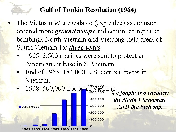 Gulf of Tonkin Resolution (1964) • The Vietnam War escalated (expanded) as Johnson ordered