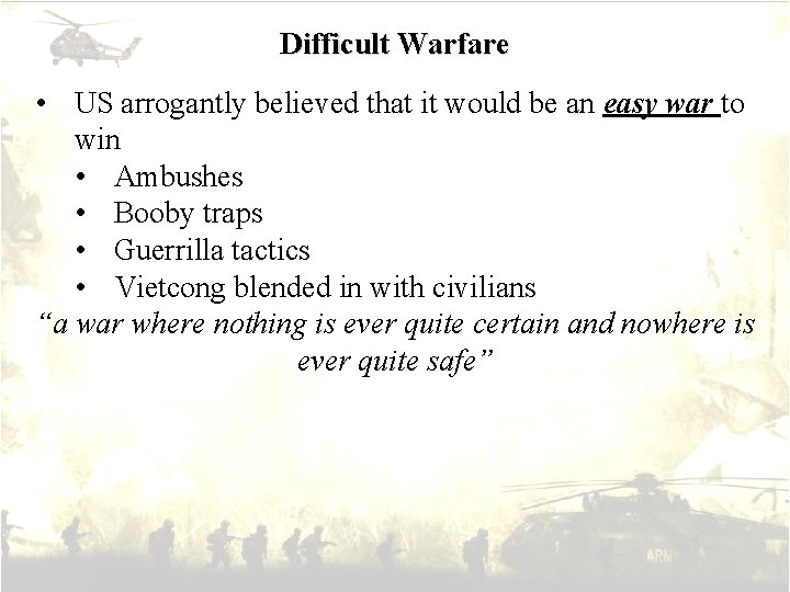 Difficult Warfare • US arrogantly believed that it would be an easy war to