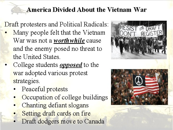America Divided About the Vietnam War Draft protesters and Political Radicals: • Many people