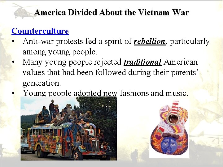 America Divided About the Vietnam War Counterculture • Anti-war protests fed a spirit of