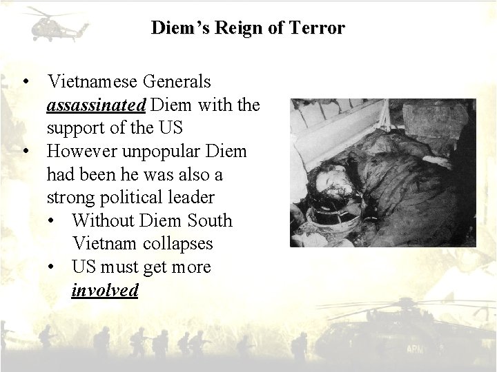 Diem’s Reign of Terror • Vietnamese Generals assassinated Diem with the support of the