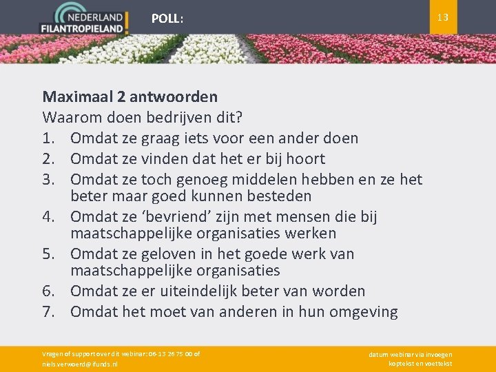 POLL: 13 Maximaal 2 antwoorden Waarom doen bedrijven dit? 1. Omdat ze graag iets