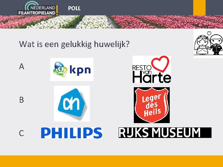 POLL Wat is een gelukkig huwelijk? A B C 