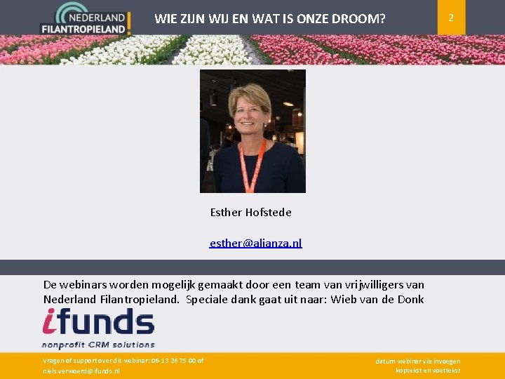 WIE ZIJN WIJ EN WAT IS ONZE DROOM? 2 Esther Hofstede esther@alianza. nl De