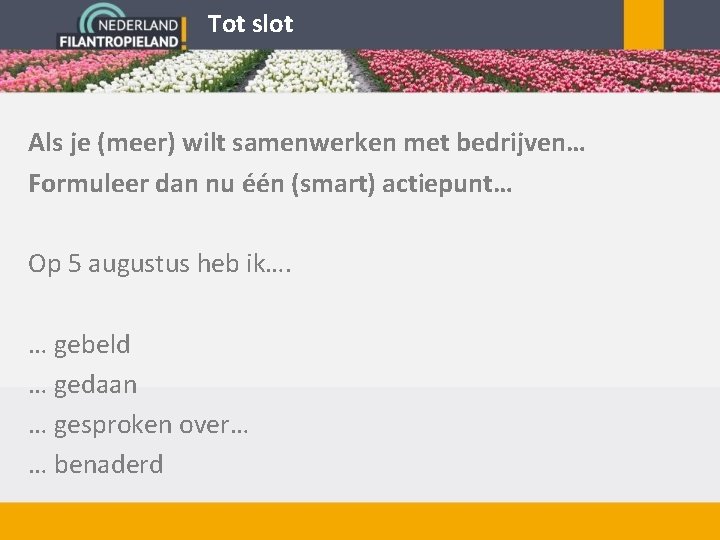 Tot slot Als je (meer) wilt samenwerken met bedrijven… Formuleer dan nu één (smart)