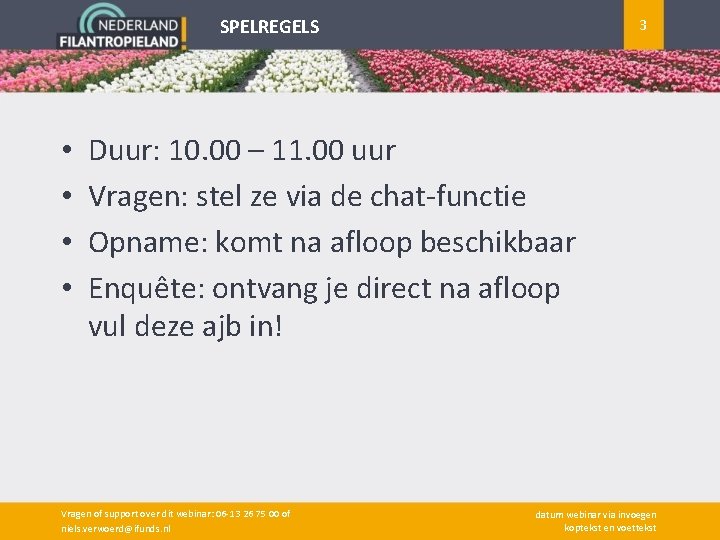 SPELREGELS • • 3 Duur: 10. 00 – 11. 00 uur Vragen: stel ze