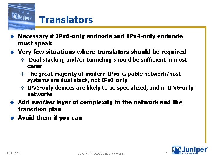Translators Necessary if IPv 6 -only endnode and IPv 4 -only endnode must speak