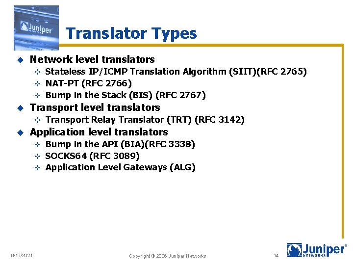 Translator Types u Network level translators Stateless IP/ICMP Translation Algorithm (SIIT)(RFC 2765) v NAT-PT