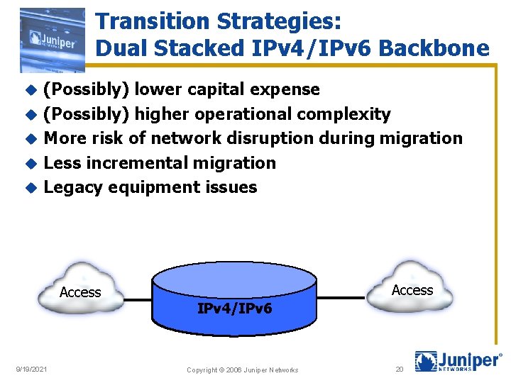Transition Strategies: Dual Stacked IPv 4/IPv 6 Backbone u u u (Possibly) lower capital