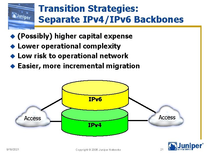 Transition Strategies: Separate IPv 4/IPv 6 Backbones (Possibly) higher capital expense u Lower operational