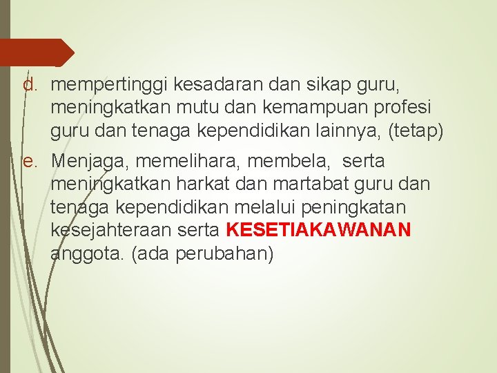 d. mempertinggi kesadaran dan sikap guru, meningkatkan mutu dan kemampuan profesi guru dan tenaga