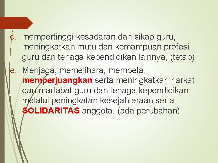 d. mempertinggi kesadaran dan sikap guru, meningkatkan mutu dan kemampuan profesi guru dan tenaga