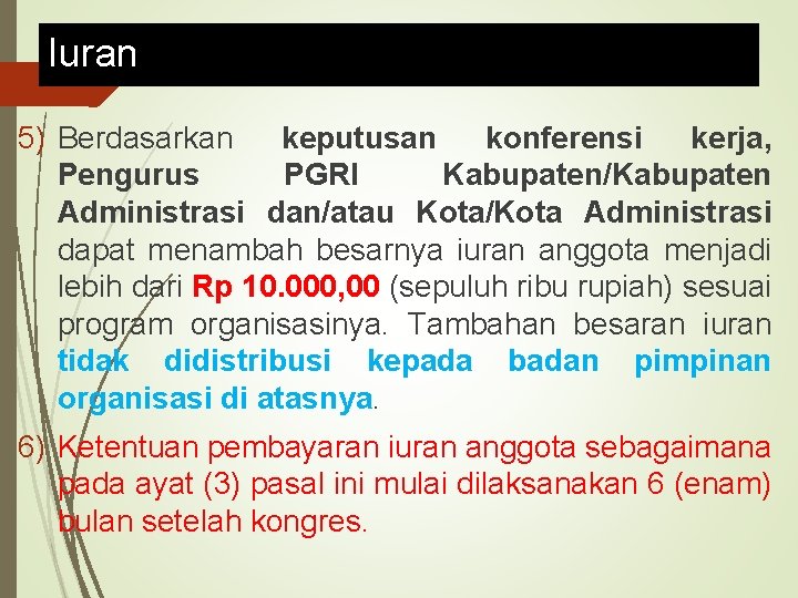 Iuran 5) Berdasarkan keputusan konferensi kerja, Pengurus PGRI Kabupaten/Kabupaten Administrasi dan/atau Kota/Kota Administrasi dapat