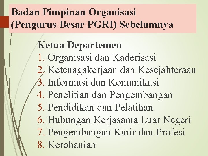 Badan Pimpinan Organisasi (Pengurus Besar PGRI) Sebelumnya Ketua Departemen 1. Organisasi dan Kaderisasi 2.