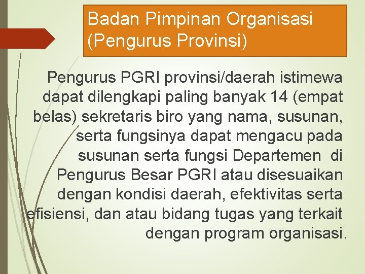Badan Pimpinan Organisasi (Pengurus Provinsi) Pengurus PGRI provinsi/daerah istimewa dapat dilengkapi paling banyak 14