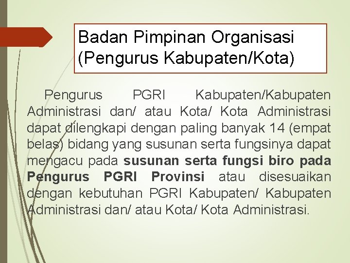 Badan Pimpinan Organisasi (Pengurus Kabupaten/Kota) Pengurus PGRI Kabupaten/Kabupaten Administrasi dan/ atau Kota/ Kota Administrasi