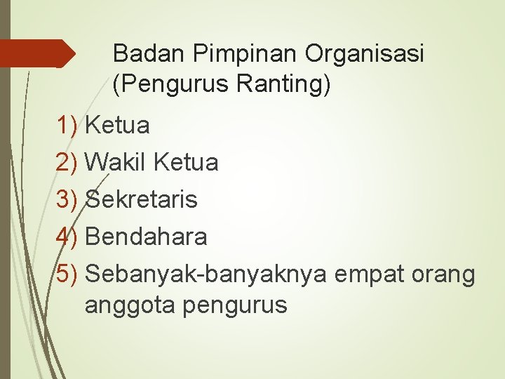 Badan Pimpinan Organisasi (Pengurus Ranting) 1) Ketua 2) Wakil Ketua 3) Sekretaris 4) Bendahara