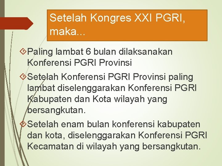 Setelah Kongres XXI PGRI, maka. . . Paling lambat 6 bulan dilaksanakan Konferensi PGRI