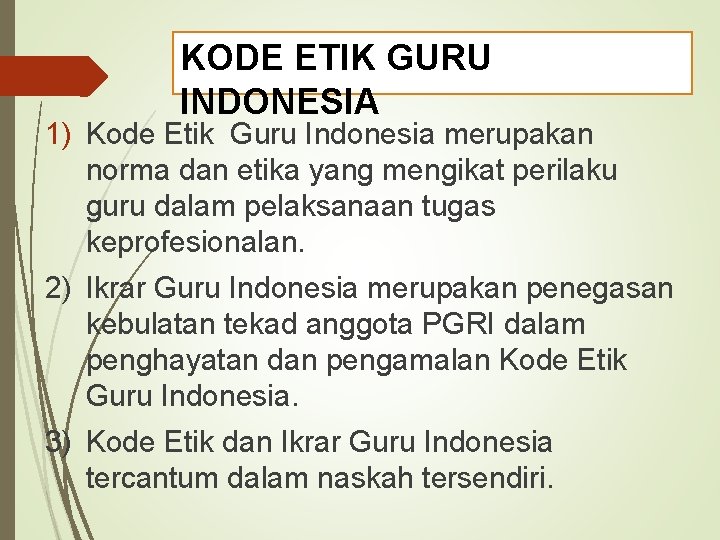 KODE ETIK GURU INDONESIA 1) Kode Etik Guru Indonesia merupakan norma dan etika yang