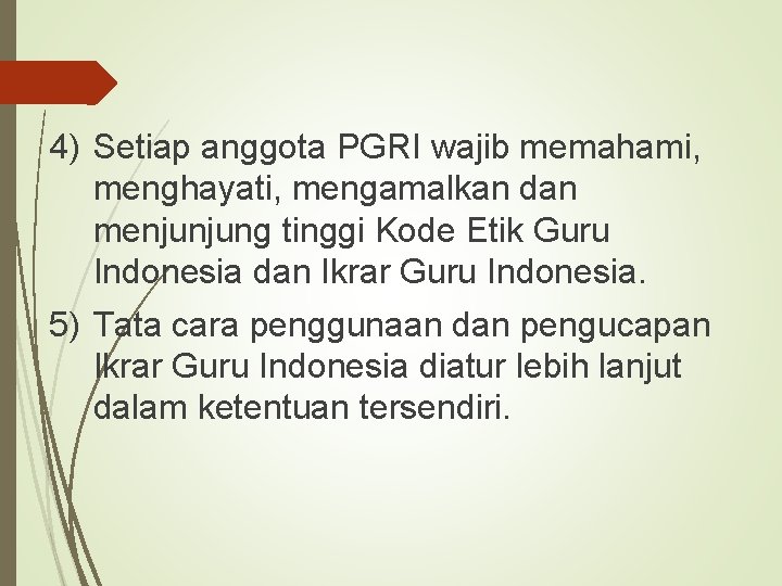 4) Setiap anggota PGRI wajib memahami, menghayati, mengamalkan dan menjunjung tinggi Kode Etik Guru