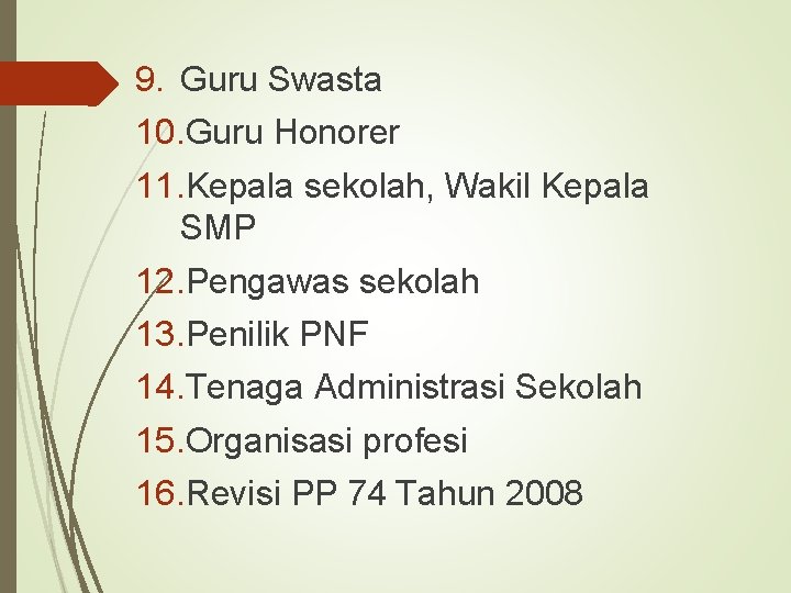 9. Guru Swasta 10. Guru Honorer 11. Kepala sekolah, Wakil Kepala SMP 12. Pengawas