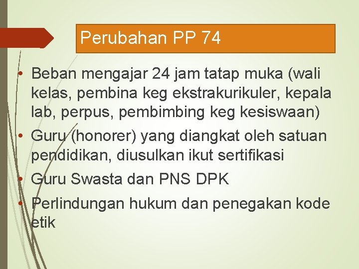 Perubahan PP 74 • Beban mengajar 24 jam tatap muka (wali kelas, pembina keg