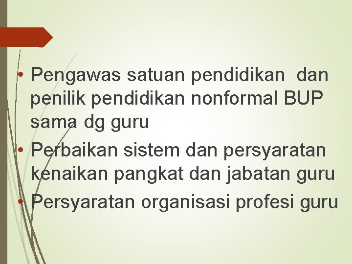  • Pengawas satuan pendidikan dan penilik pendidikan nonformal BUP sama dg guru •