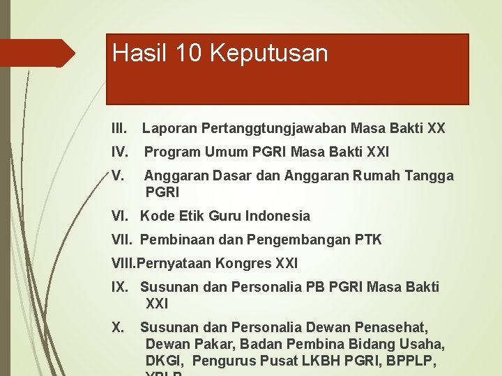 Hasil 10 Keputusan III. Laporan Pertanggtungjawaban Masa Bakti XX IV. Program Umum PGRI Masa