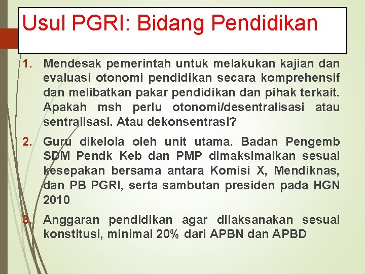 Usul PGRI: Bidang Pendidikan 1. Mendesak pemerintah untuk melakukan kajian dan evaluasi otonomi pendidikan