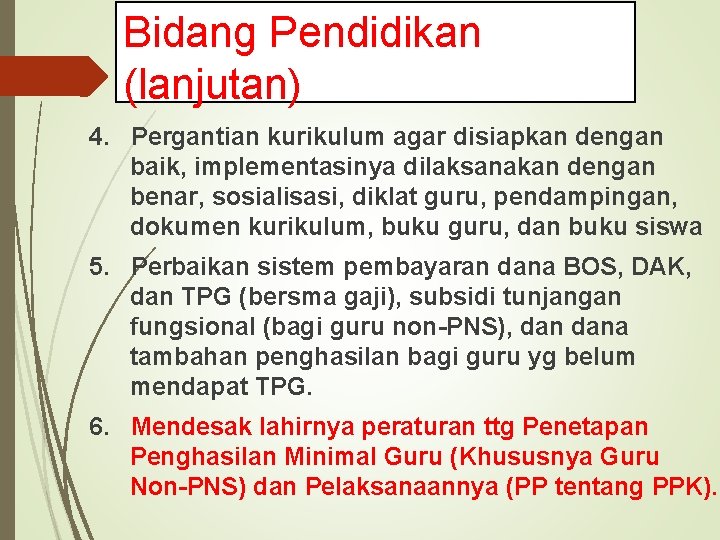 Bidang Pendidikan (lanjutan) 4. Pergantian kurikulum agar disiapkan dengan baik, implementasinya dilaksanakan dengan benar,