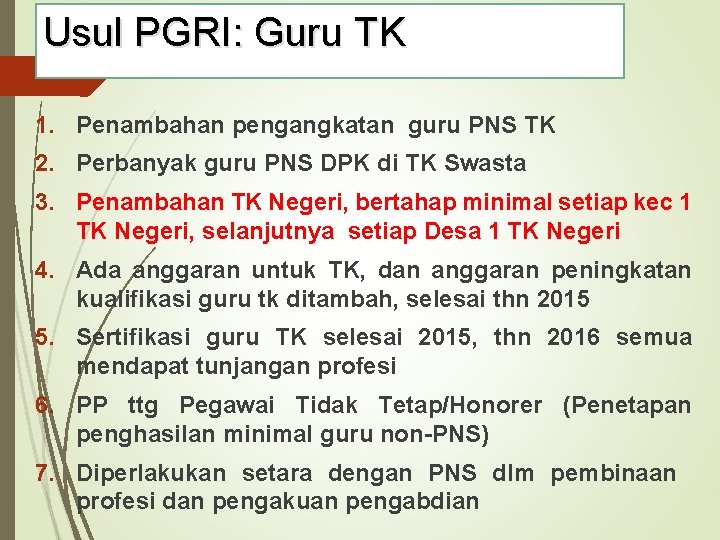 Usul PGRI: Guru TK 1. Penambahan pengangkatan guru PNS TK 2. Perbanyak guru PNS