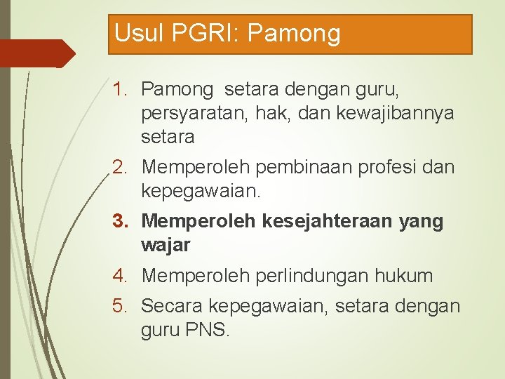 Usul PGRI: Pamong 1. Pamong setara dengan guru, persyaratan, hak, dan kewajibannya setara 2.