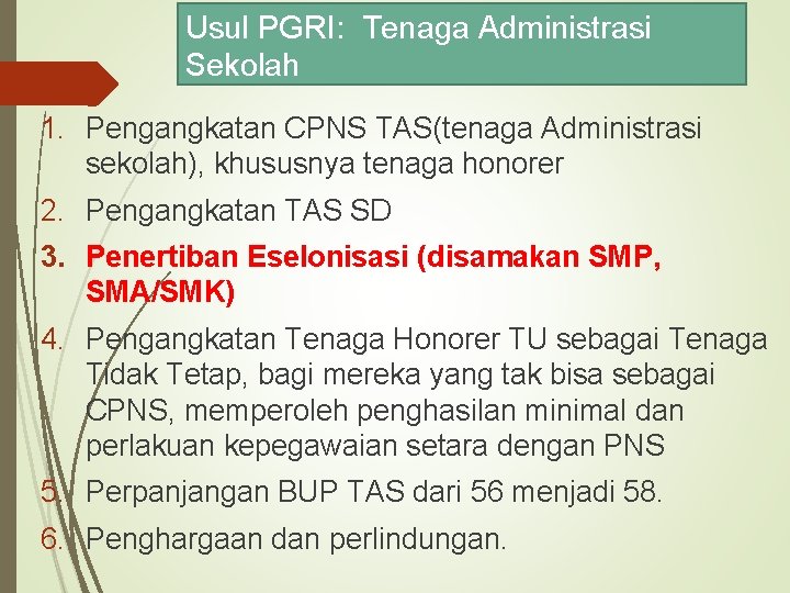 Usul PGRI: Tenaga Administrasi Sekolah 1. Pengangkatan CPNS TAS(tenaga Administrasi sekolah), khususnya tenaga honorer
