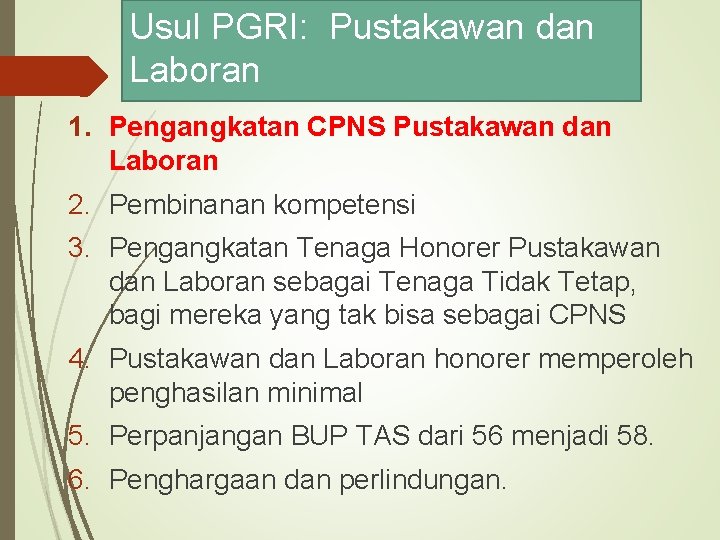 Usul PGRI: Pustakawan dan Laboran 1. Pengangkatan CPNS Pustakawan dan Laboran 2. Pembinanan kompetensi